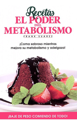Recetas - El Poder Del Metabolismo - Frank Suarez Editorial Soluciones Saludables
