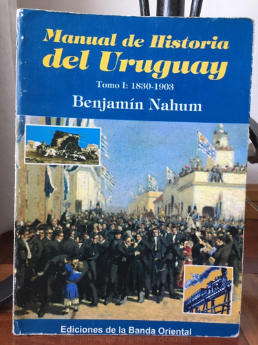 Manual De Historia Del Uruguay Tomo 1 1830-1903 Nahum