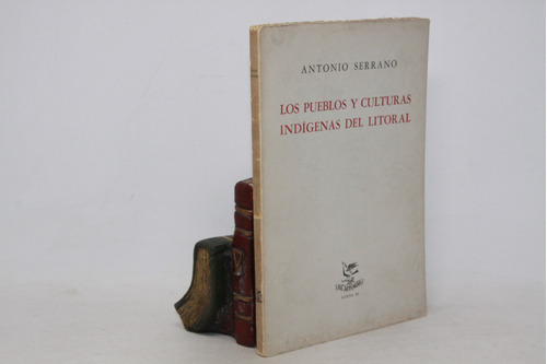 Antonio Serrano - Pueblos Y Culturas Indígenas Del Litoral