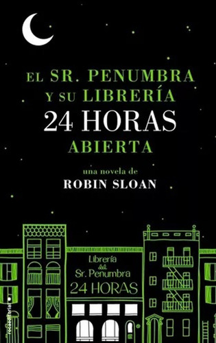 El Sr. Penumbra Y Su Librerlia 24 Hs Abierta - Robin Sloan +