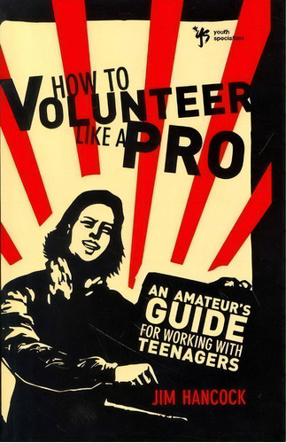 How To Volunteer Like A Pro : An Amateur's Guide For Working With Teenagers, De Zondervan Publishing. Editorial Zondervan, Tapa Blanda En Inglés