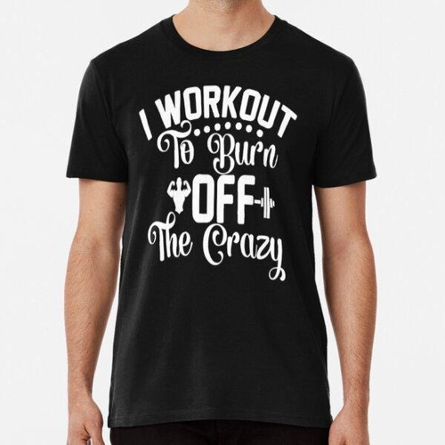 Remera I Workout To Burn Off The Crazy, Tonal Gym,calendario