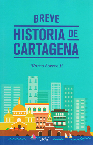 Breve Historia De Cartagena. Marco Forero, de Marco Forero. Editorial Ariel, tapa blanda en español, 2013