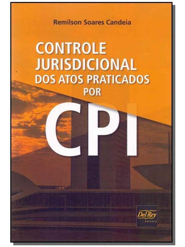 Controle Jurisdicional Dos Atos Praticados Por Cpi, De Remilson Soares Candeia. Editora Del Rey, Capa Mole Em Português
