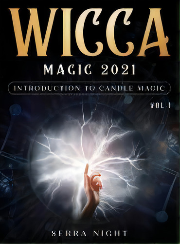 Wicca Magic 2021 : Introduction To Candle Magic Volume 1, De Serra Night. Editorial Tyler Macdonald, Tapa Dura En Inglés