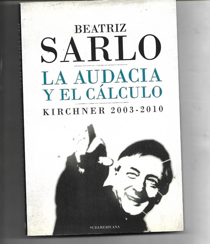 La Audacia Y El Calculo Beatriz Sarlo Kirchner 2003  2010