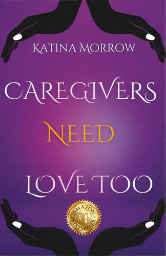Katina Morrow - Caregivers Need Love Too, De Morrow, Katina. Editorial Lulu Pr, Tapa Blanda En Inglés