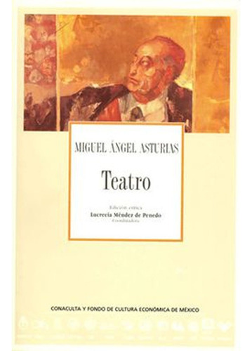 Teatro: Teatro, De Miguel Angel Asturias. Editorial Archivos Allca Xx, Tapa Dura, Edición 1 En Español, 2003