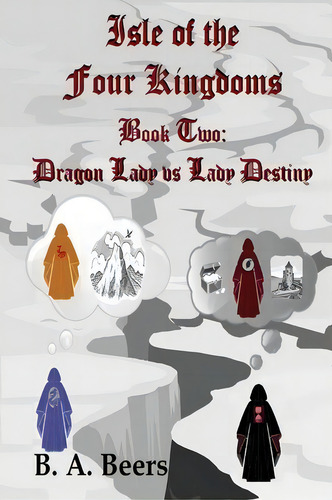 Dragon Lady Vs Lady Destiny : Isle Of The Four Kingdoms, De B A Beers. Book Two, Vol. 1. Editorial Createspace Independent Publishing Platform, Tapa Blanda En Inglés