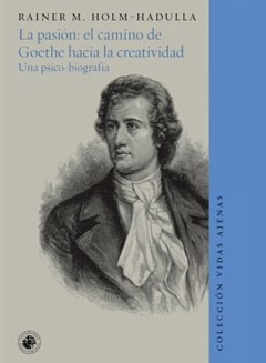 La Pasión: El Camino De Goethe Hacia La Creatividad. Una Psi