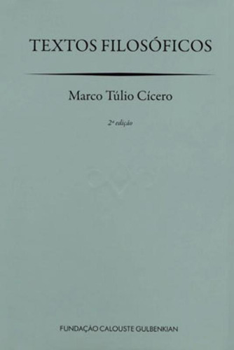 Textos Filosóficos, De Cicero, Marco Túlio. Editorial Fundaçao Calouste Gulbenkian, Capa Dura, Edição 2021-03-02 00:00:00 Em Português