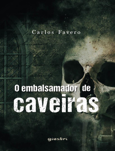 O Embalsamador De Caveiras: O Embalsamador De Caveiras, De Favero,carlos. Giostri Editora, Capa Mole, Edição 1 Em Português, 2022