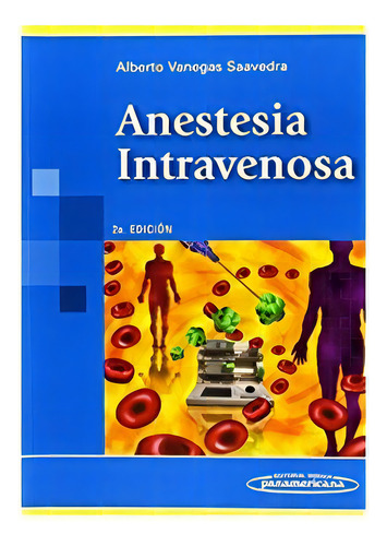 Anestesia Intravenosa, De Alberto Vanegas Saavedra. Editorial Médica Panamericana En Español