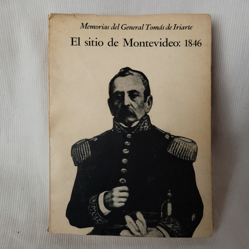 Imagen 1 de 10 de El Sitio De Montevideo 1846 Memorias Genral Iriarte Goncourt