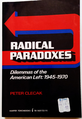 Radical Paradoxes American Left 1945 - 1970 - Peter Clecak