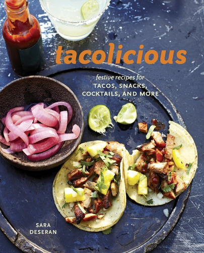 Libro: Tacolicious: Festive Recipes For Tacos, Snacks, Cockt