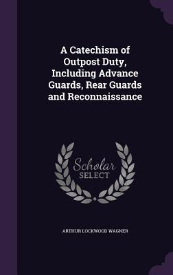 Libro A Catechism Of Outpost Duty, Including Advance Guar...