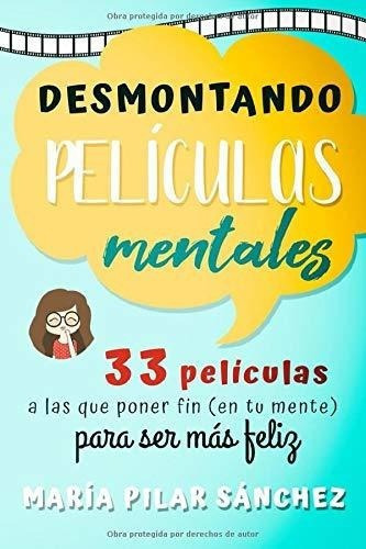Desmontando Peliculas Mentales 33 Peliculas A Las.., de Sánchez, María Pilar. Editorial Maria Pilar Sanchez en español