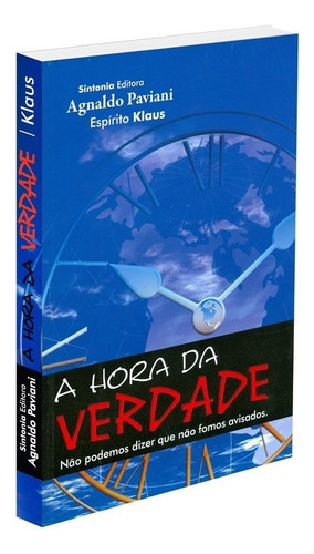 A hora da verdade: Não Aplica, de Médium: Agnaldo Paviani / Ditado por: Klaus. Série Não aplica, vol. Não Aplica. Editora Sintonia, capa mole, edição não aplica em português, 2010