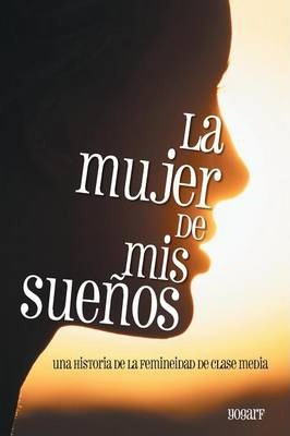 Libro La Mujer De Mis Suenos - Yogarf