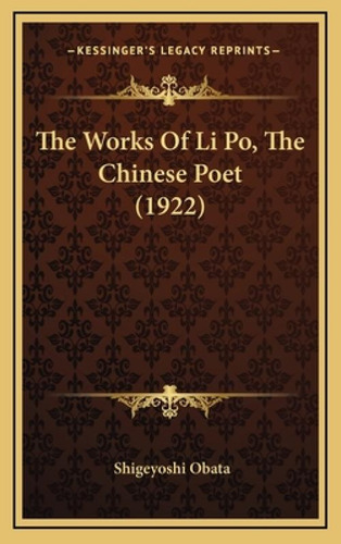 The Works Of Li Po, The Chinese Poet (1922), De Obata, Shigeyoshi. Kessinger's Legacy Reprints, Vol. 1. Editorial Kessinger Pub Llc, Tapa Dura En Inglés