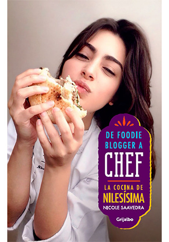 De Foodie Blogger A Chef, De Saavedra, Nicole. Editorial Grijalbo, Tapa Blanda En Español