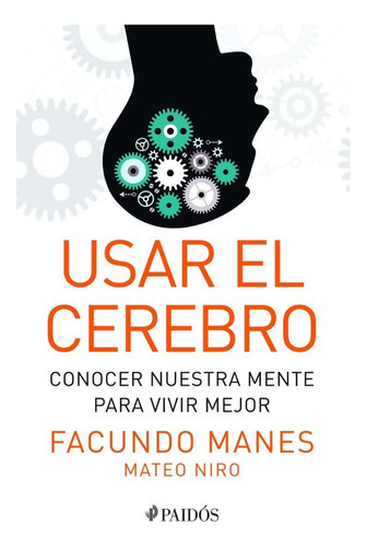 Usar El Cerebro: Conocer Nuestra Mente Para Vivir Mejor, De