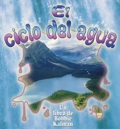 El Ciclo Del Agua, De Bobbie Kalman. Editorial Crabtree Publishing Co,canada, Tapa Blanda En Español