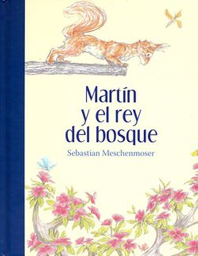 Martín Y El Rey Del Bosque De Sebastian Meschenmoser