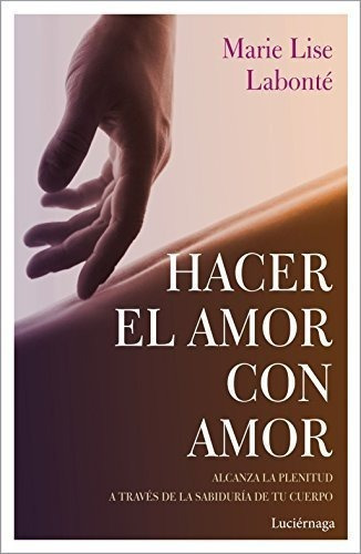 Hacer El Amor Con Amor - Marie Lise Labonte