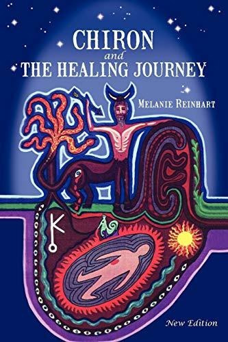 Chiron And The Healing Journey : Melanie Reinhart 