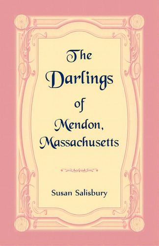 The Darlings Of Mendon, Massachusetts, De Salisbury, Susan. Editorial Heritage Books Inc, Tapa Blanda En Inglés
