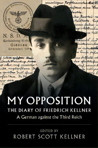 My Opposition : The Diary Of Friedrich Kellner - A German Against The Third Reich, De Friedrich Kellner. Editorial Cambridge University Press, Tapa Blanda En Inglés