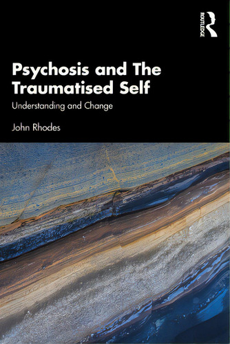 Psychosis And The Traumatised Self: Understanding And Change, De Rhodes, John., Vol. 1. Editorial Routledge, Tapa Blanda En Inglés