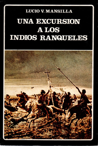 Una Excursión A Los Indios Ranqueles - Lucio V. Mansilla