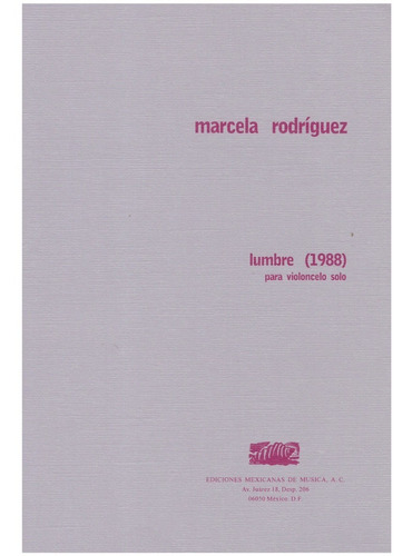 Marcela Rodríguez: Lumbre (1988) Para Violoncelo Solo.
