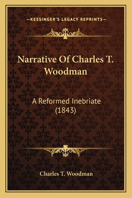Libro Narrative Of Charles T. Woodman: A Reformed Inebria...