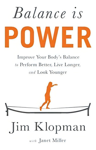 Balance Is Power: Improve Your Bodyøs Balance To Perform Better, Live Longer, And Look Younger, De Klopman, Jim. Editorial Lioncrest Publishing, Tapa Blanda En Inglés