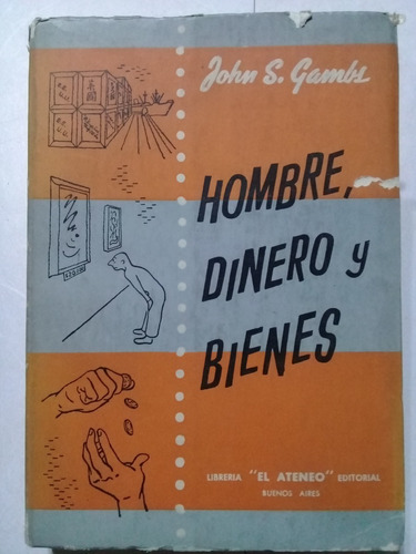 Hombre, Dinero Y Bienes - John S. Gambs - El Ateneo - 1958 -