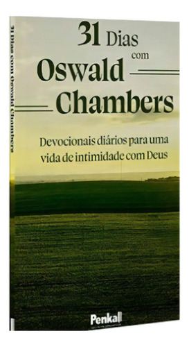 31 Dias Com Oswald Chambers | Devocionais Diários Para Uma Vida De Intimidade Com Deus, De Oswald Chambers. Editora Cpp, Capa Dura Em Português