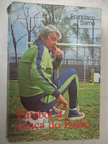 Livro - Futebol A Dança Do Diabo - Francisco Sarno - Esporte
