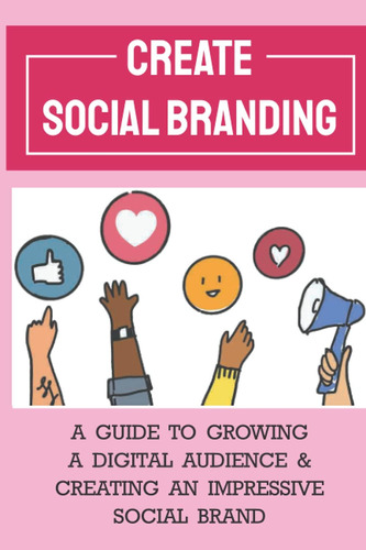 Libro: Create Social Branding: A Guide To Growing A Digital 