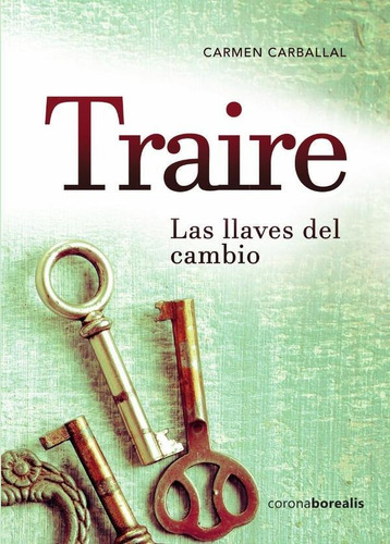 Traire. Las Llaves Del Cambio - Carmen Carballal