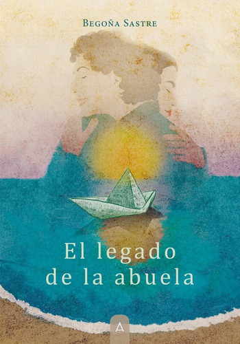 El Legado De La Abuela, De Begoña Sastre. Editorial Aliar 2015 Ediciones, S.l., Tapa Blanda En Español