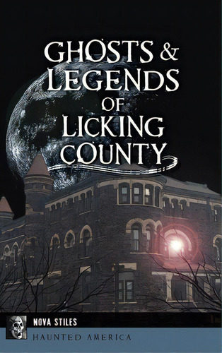 Ghosts & Legends Of Licking County, De Stiles, Nova. Editorial History Pr, Tapa Dura En Inglés