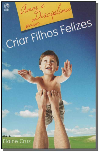 Livro Amor E Disciplina Para Criar Filhos Felizes -