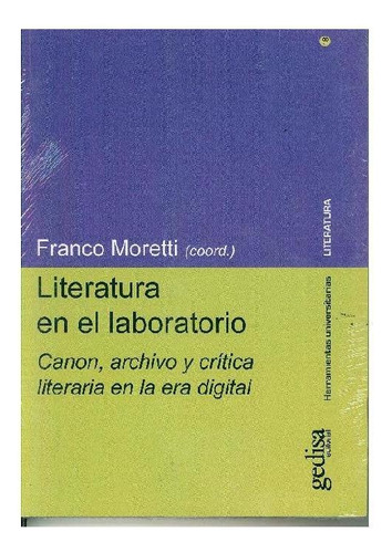 LITERATURA EN EL LABORATORIO, de Moretti, Franco. Editorial Gedisa, tapa pasta blanda, edición 1 en español, 2018