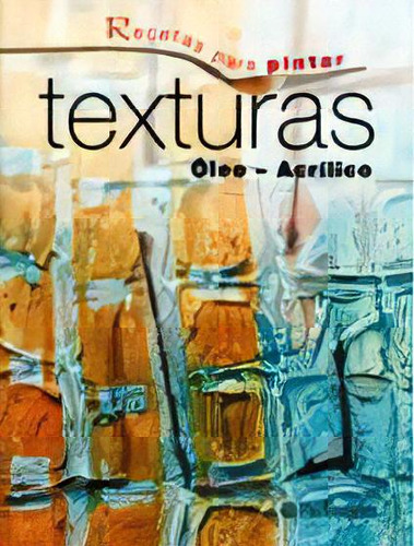 Recetas Para Pintar Texturas. Oleo - Acrilico, De Gabriel Martin Roig. Editorial Parramon Ediciones, Edición 1 En Español, 2011