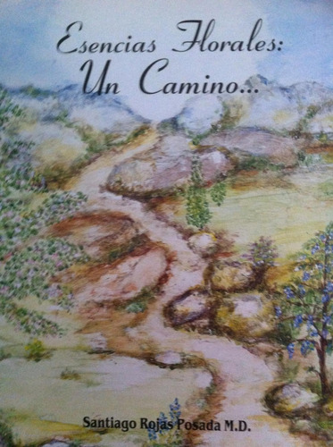 Esencias Florales, Un Camino... Santiago Rojas Posada M.d. 