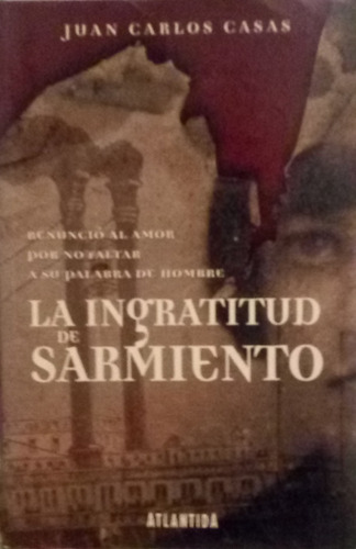 La Ingratitud De Sarmiento / J: C. Casas / Atlántida